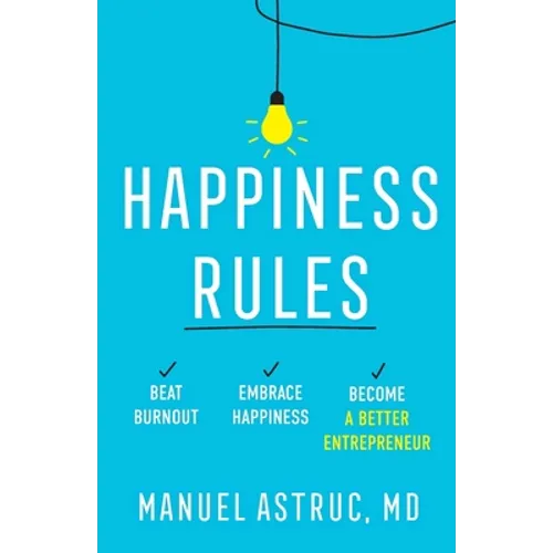 Happiness Rules: Beat Burnout, Embrace Happiness, and Become a Better Entrepreneur