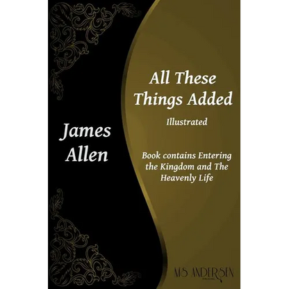 All These Things Added: Contains Entering the Kingdom and The Heavenly Life
