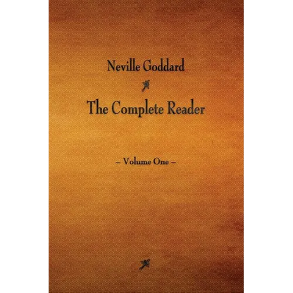 Neville Goddard: The Complete Reader - Volume One