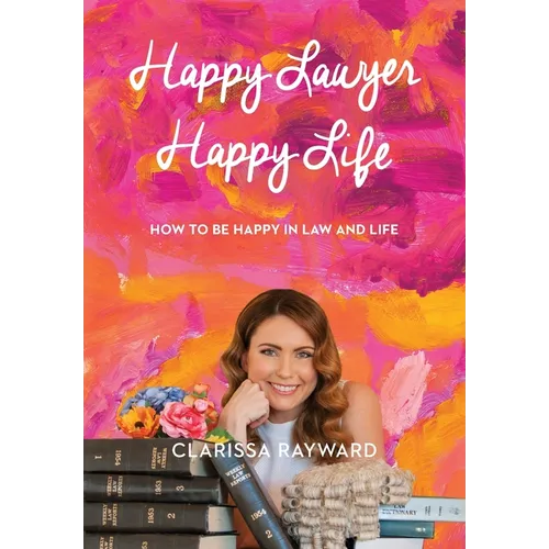 Happy Lawyer Happy Life: How to Be Happy in Law and in Life