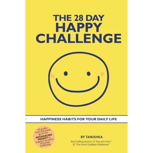 The 28 Day Happy Challenge: Happiness Habits for Your Daily Life
