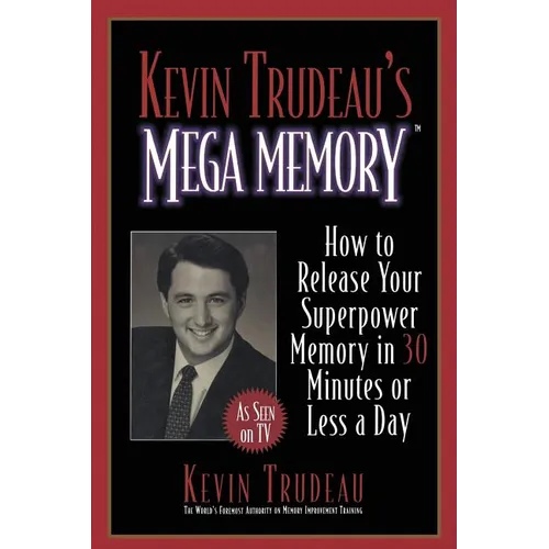 Kevin Trudeau's Mega Memory: How to Release Your Superpower Memory in 30 Minutes or Less a Day
