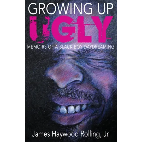 Growing Up Ugly: Memoirs of a Black Boy Daydreaming
