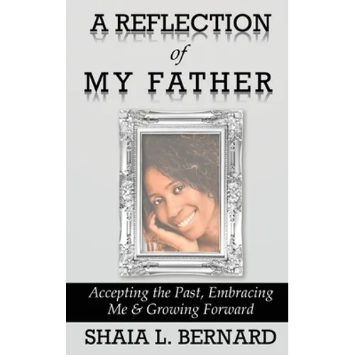 A Reflection of My Father: Accepting the Past, Embracing Me & Growing Forward
