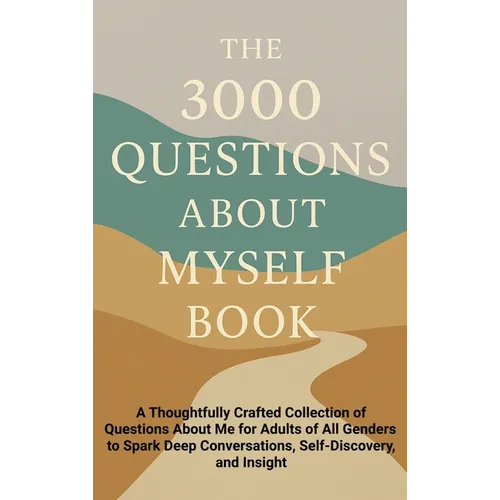 The 3000 Questions About Myself Book: A Thoughtfully Crafted Collection of Questions About Me for Adults of All Genders to Spark Deep Conversations, S