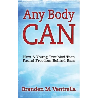 Any Body Can: How a Young Troubled Teen Found Freedom Behind Bars - Paperback