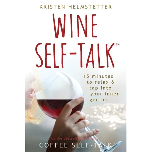 Wine Self-Talk: 15 Minutes to Relax & Tap Into Your Inner Genius