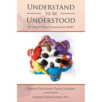Understand to Be Understood: By Using the Process Communication Model - Paperback