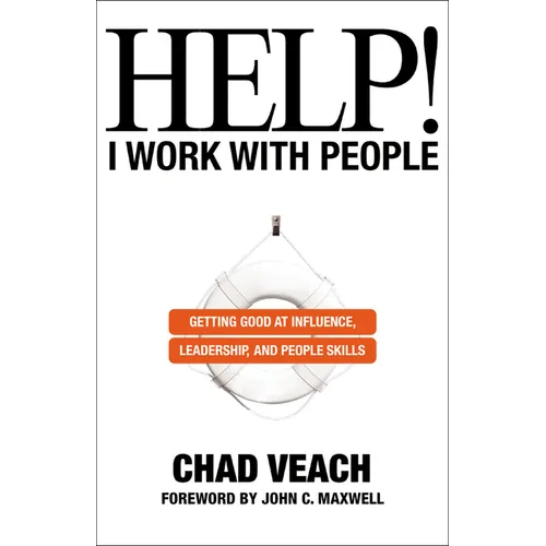 Help! I Work with People: Getting Good at Influence, Leadership, and People Skills