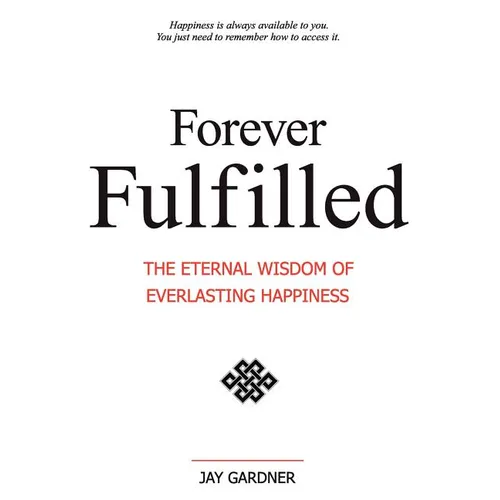 Forever Fulfilled: The Eternal Wisdom of Everlasting Happiness.