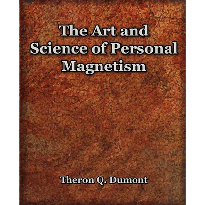 The Art and Science of Personal Magnetism (1913) - Paperback