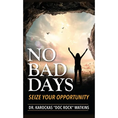 No Bad Days: Seize Your Opportunity - Hardcover