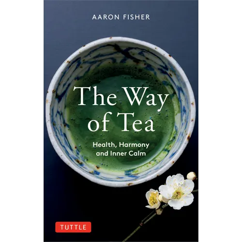 The Way of Tea: Health, Harmony, and Inner Calm