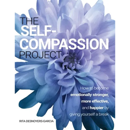 The Self-Compassion Project: How to become emotionally stronger, more effective, and happier by giving yourself a break - Paperback