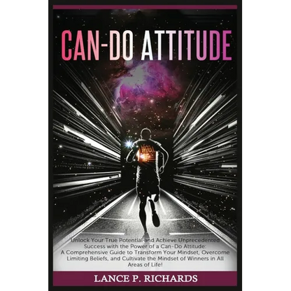 Can-Do Attitude: Unlock Your True Potential and Achieve Unprecedented Success with the Power of a Can-Do Attitude: A Comprehensive Guide to Transform - Paperback