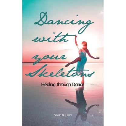 Dancing with your Skeletons: Healing through Dance - Paperback