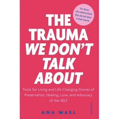 The Trauma We Don't Talk about: Tools for Living and Life-Changing Stories of Preservation, Healing, Love and Advocacy of the SELF, Volume 2 - Paperback