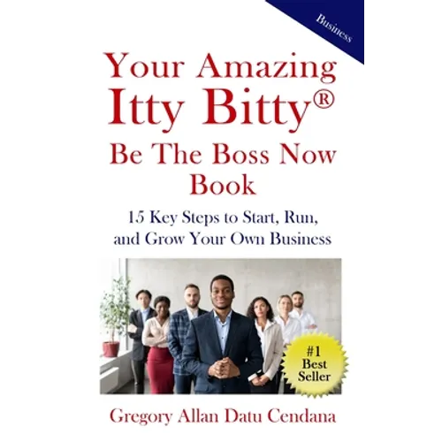 Your Amazing Itty Bitty(R) Be the Boss Now Book: 15 Key Steps to Start, Run, and Grow Your Own Business - Paperback