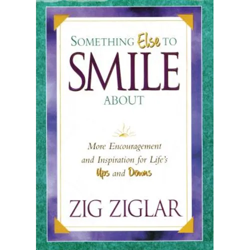The Something Else to Smile about: More Encouragement and Inspiration for Life's Ups and Downs