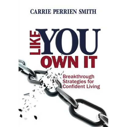 Like You Own It: Breakthrough Strategies for Confident Living