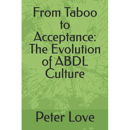 From Taboo to Acceptance: The Evolution of ABDL Culture