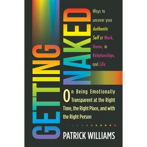 Getting Naked: On Being Emotionally Transparent at the Right time, the Right Place, and with the Right Person