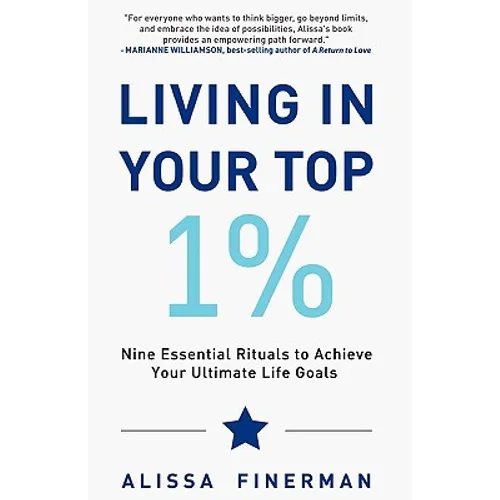 Living in Your Top 1%: Nine Essential Rituals to Achieve Your Ultimate Life Goals