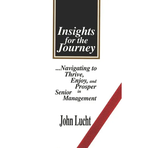 Insights for the Journey: Navigating to Thrive, Enjoy & Prosper in Senior Management