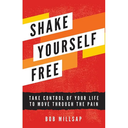 Shake Yourself Free: Take Control of Your Life to Move Through the Pain