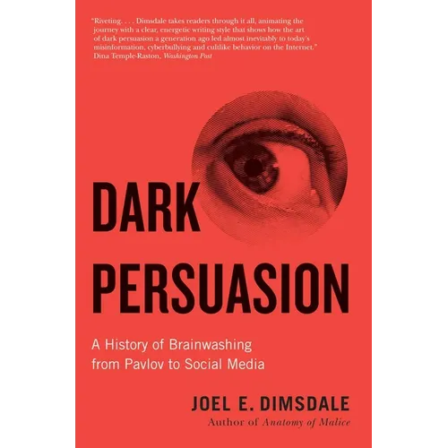Dark Persuasion: A History of Brainwashing from Pavlov to Social Media