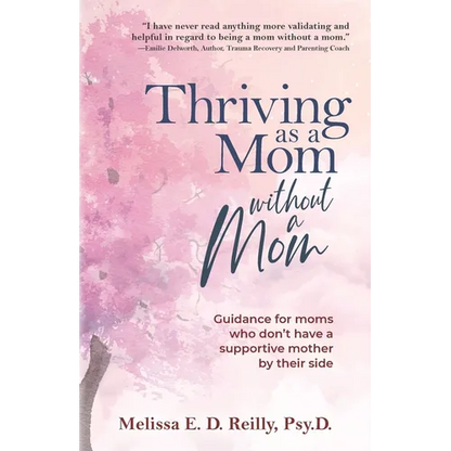 Thriving as a Mom Without a Mom: Guidance for moms who don't have a supportive mother by their side