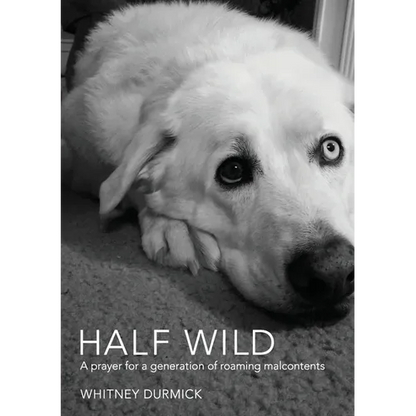 Half Wild: A prayer for a generation of roaming malcontents