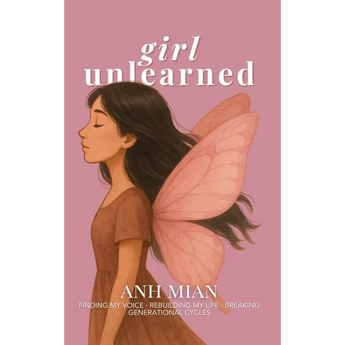 Girl Unlearned: Finding My Voice, Rebuilding My Life, and Breaking Generational Cycles