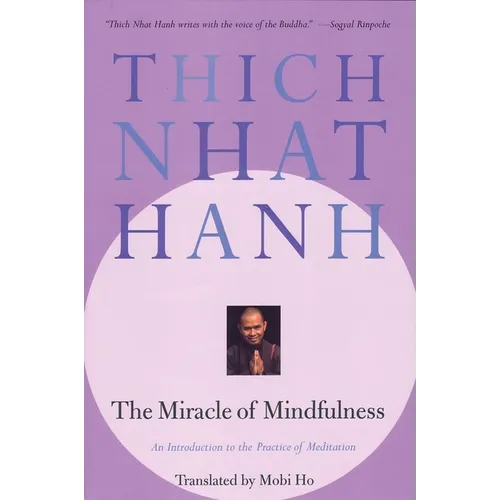 The Miracle of Mindfulness: An Introduction to the Practice of Meditation