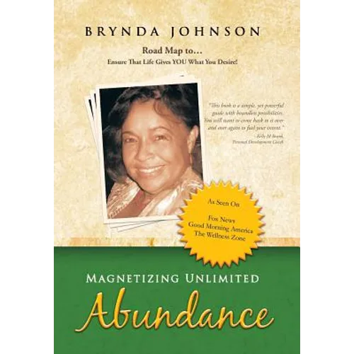 Magnetizing Unlimited Abundance: Road Map To...Ensure That Life Gives You What You Desire!
