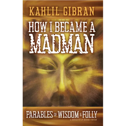 How I Became a Madman: Parables of Folly and Wisdom - Paperback