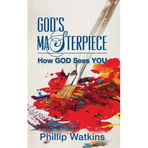 God's Masterpiece: How GOD Sees You