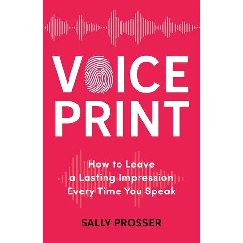 Voiceprint: How to Leave a Lasting Impression Every Time You Speak