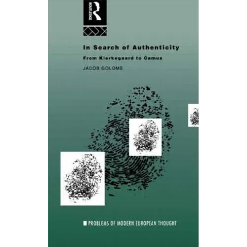 In Search of Authenticity: Existentialism from Kierkegaard to Camus