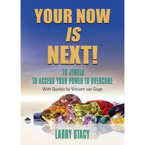 Your Now Is Next!: 10 Jewels to Access Your Power to Overcome