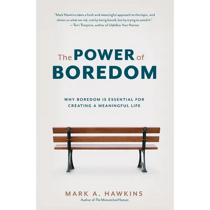 The Power of Boredom: Why Boredom is Essential for Creating a Meaningful Life - Paperback