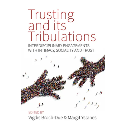Trusting and Its Tribulations: Interdisciplinary Engagements with Intimacy, Sociality and Trust