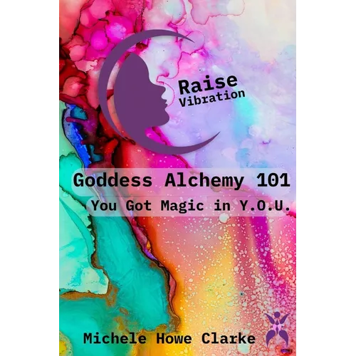 Goddess Alchemy 101: You Got Magic in Y.O.U.