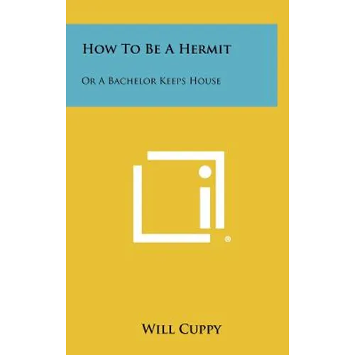 How To Be A Hermit: Or A Bachelor Keeps House