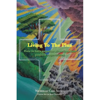 Living To The Plus: How to Turn Negative Situations into Positive Experiences