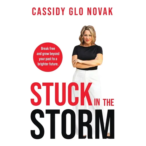 Stuck in the Storm: Break free and grow beyond your past to a brighter future.