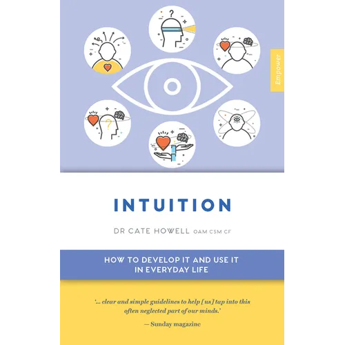Intuition: How to Develop It and Use It in Everyday Life