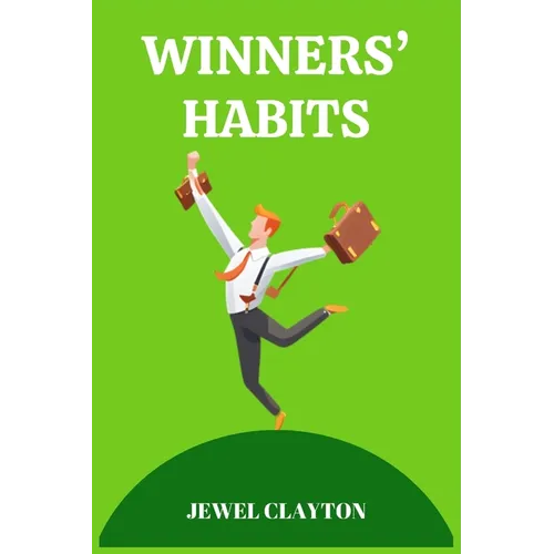 Winners' Habits: Elevate Your Life with the Habits of Success (2024 Guide for Beginners)