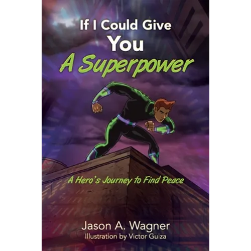 If I Could Give You A Superpower: A Hero's Journey to Find Peace