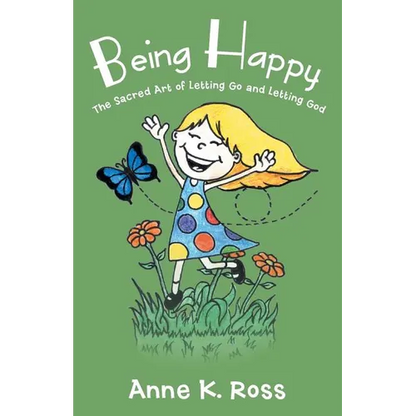 Being Happy: The Sacred Art of Letting Go and Letting God - Paperback